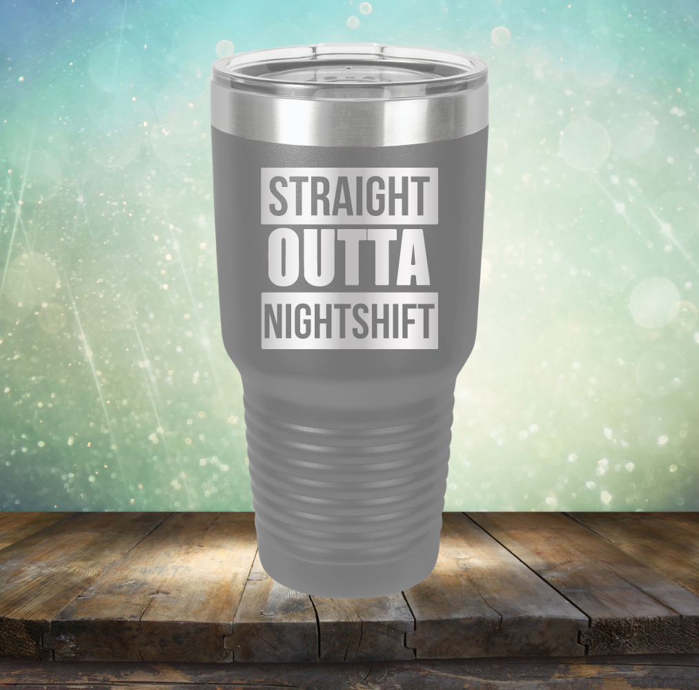 Straight Outta Night Shift - Laser Etched Tumbler Mug