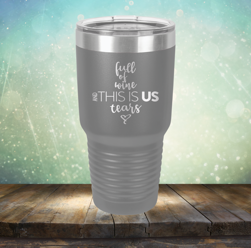 full of wine and THIS IS US tears - Laser Etched Tumbler Mug