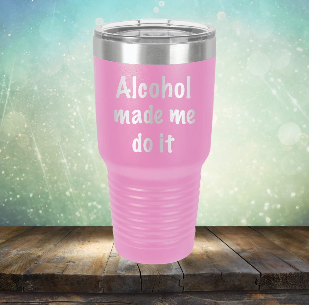 Alcohol Made Me Do It - Laser Etched Tumbler Mug