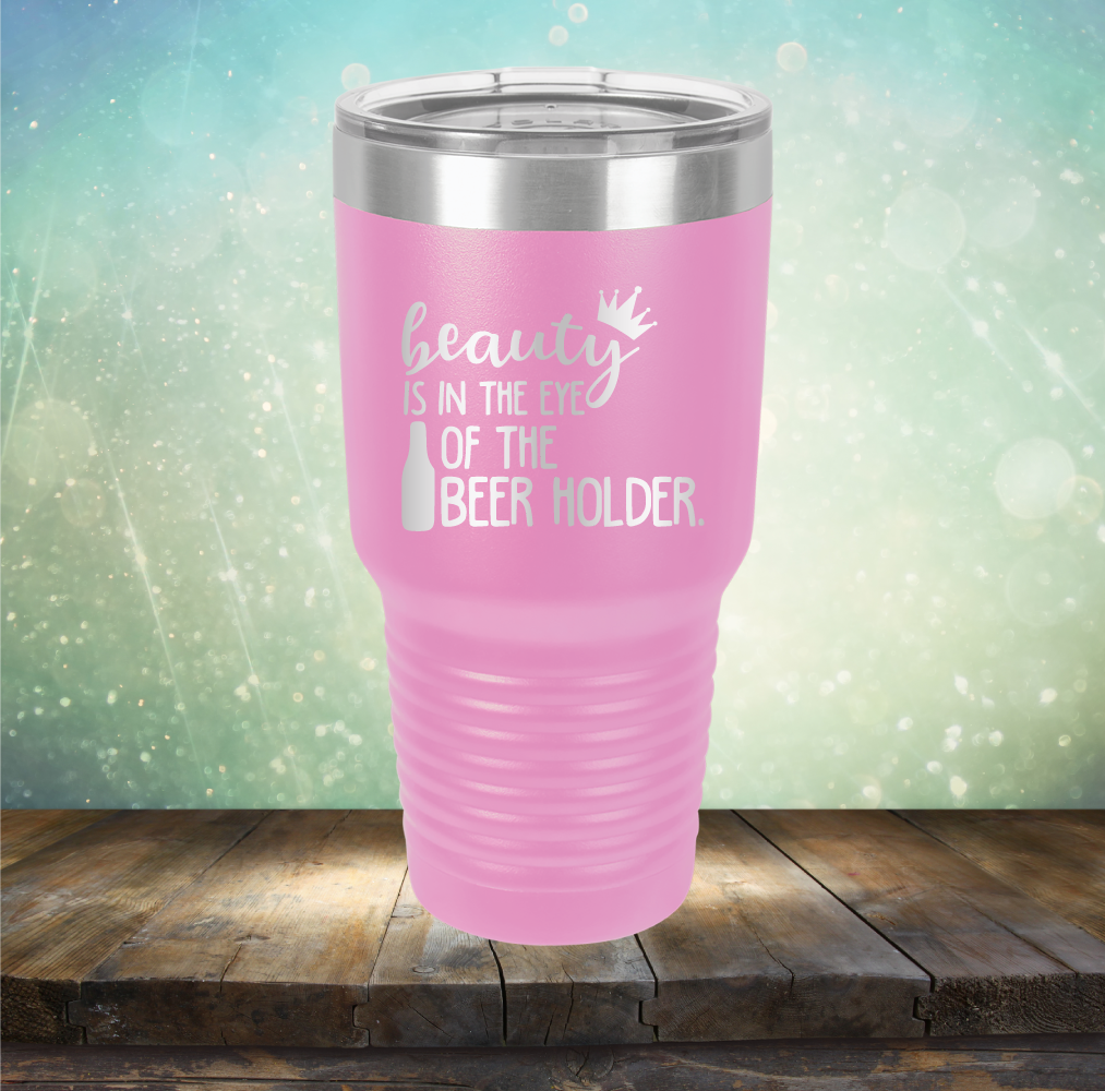 Beauty is in the Eye of the Beer Holder - Laser Etched Tumbler Mug