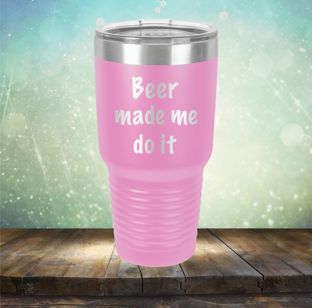 Beer Made Me Do It - Laser Etched Tumbler Mug