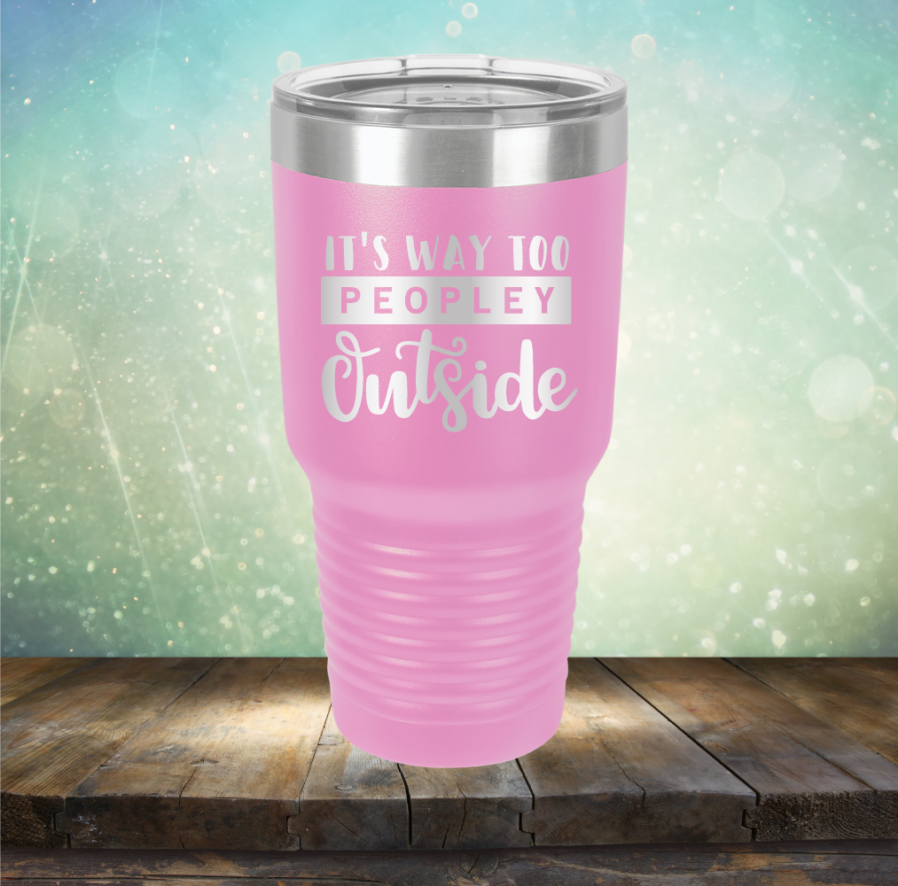 It&#39;s Way too Peopley Outside - Laser Etched Tumbler Mug