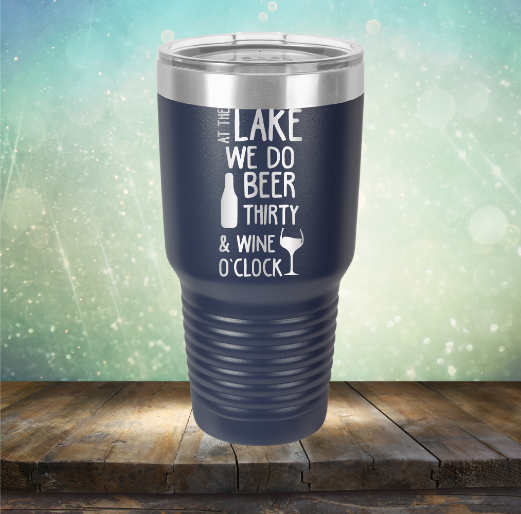 At the Lake We Do Beer Thirty &amp; Wine&#39;O Clock - Laser Etched Tumbler Mug