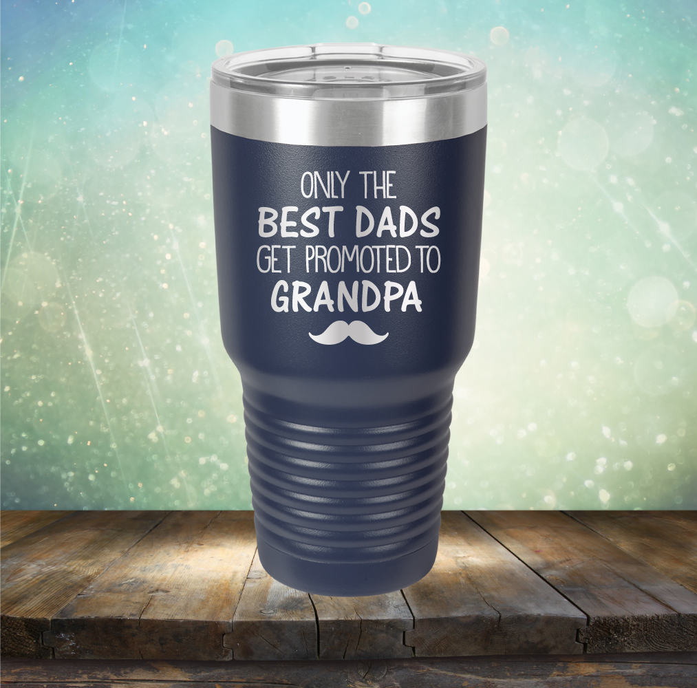 Best Dads Get Promoted to Grandpa - Laser Etched Tumbler Mug