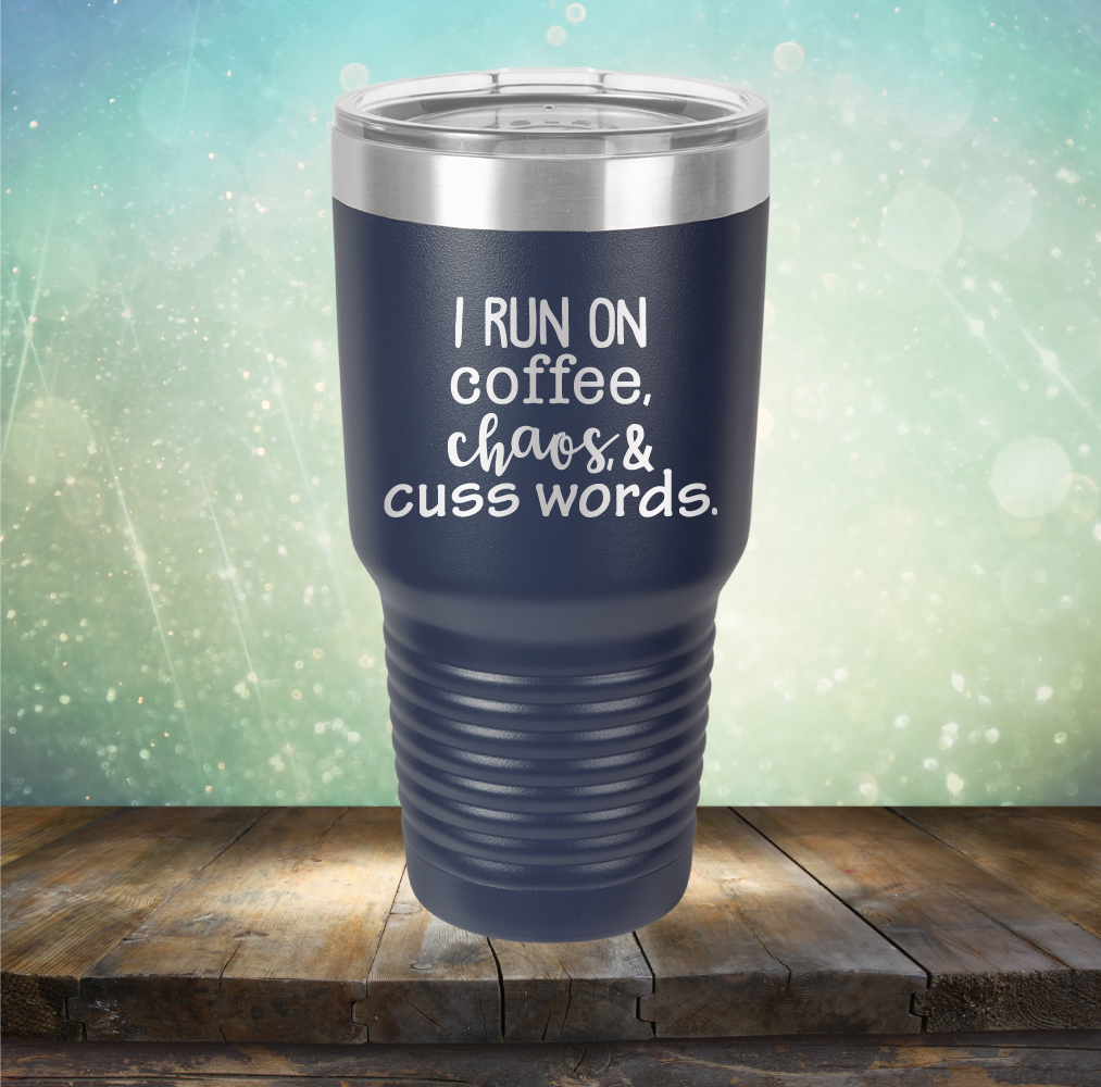 I Run on Coffee, Chaos &amp; Cuss Words - Laser Etched Tumbler Mug