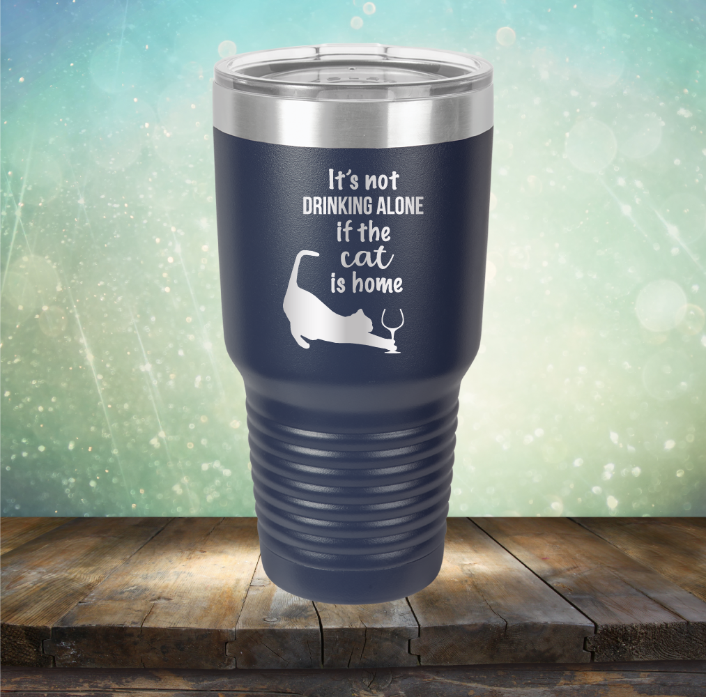 It&#39;s Not Drinking Alone If The Cat is Home - Laser Etched Tumbler Mug