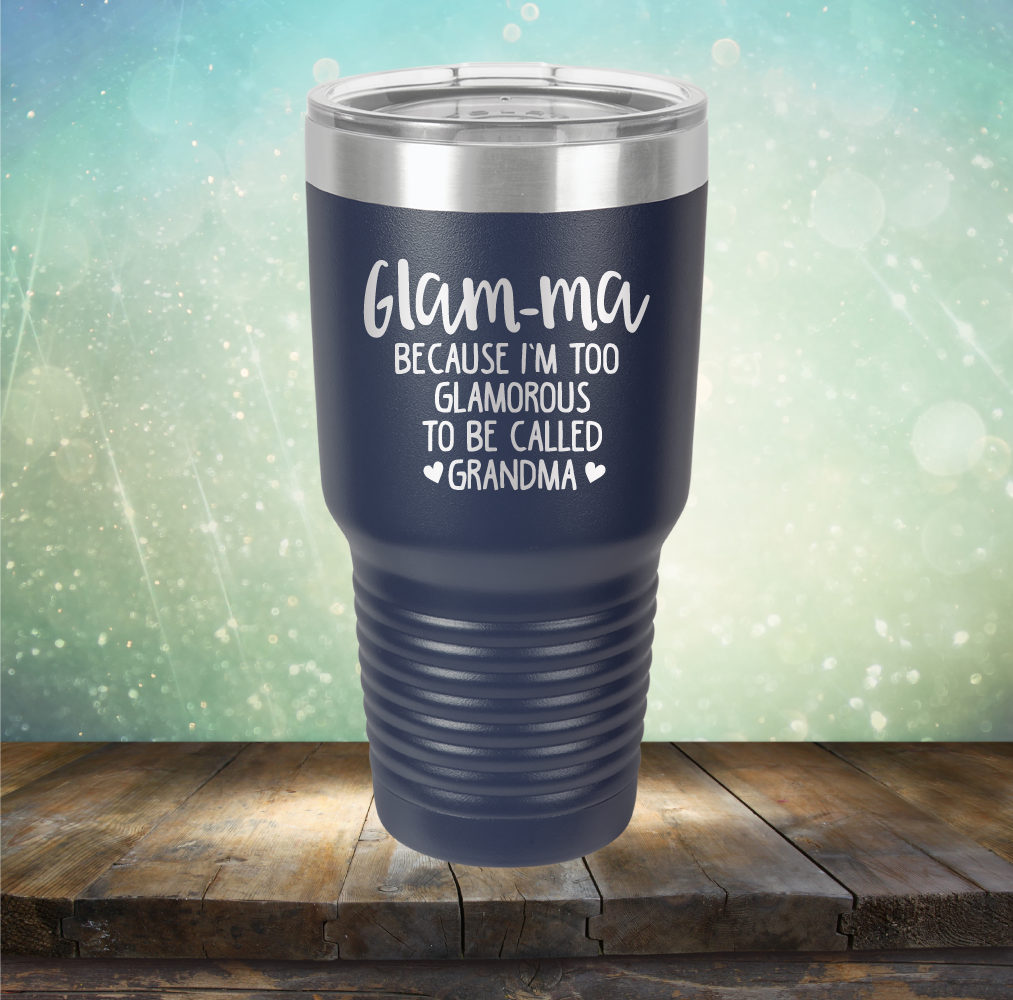 Glam-ma Because I Am Too Glamorous to be Called Grandma - Laser Etched Tumbler Mug