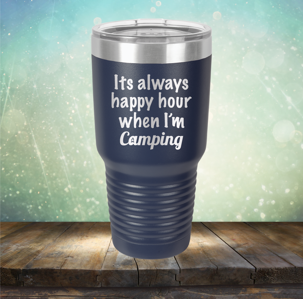 Its Always Happy Hour When I&#39;m Camping