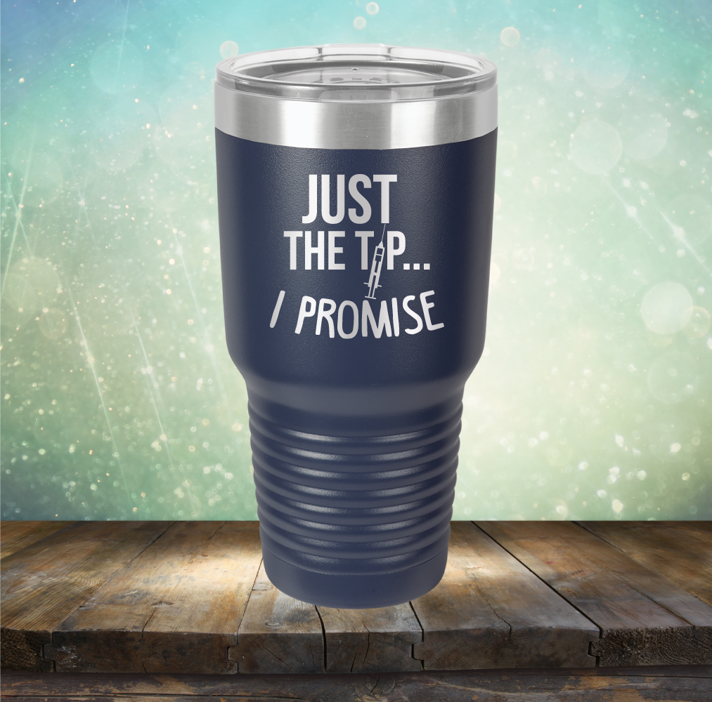 Just the Tip I Promise - Laser Etched Tumbler Mug