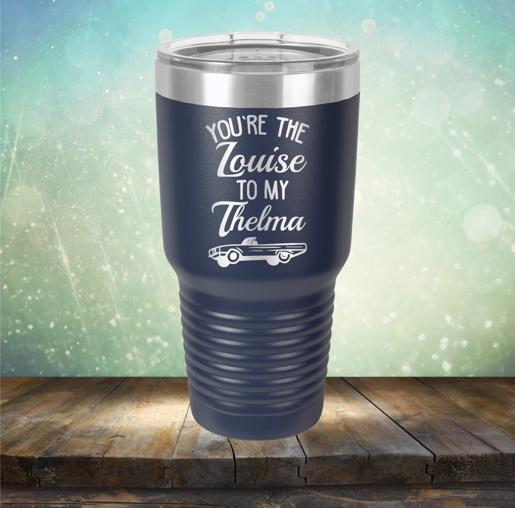 You&#39;re Louise to My Thelma - Laser Etched Tumbler Mug