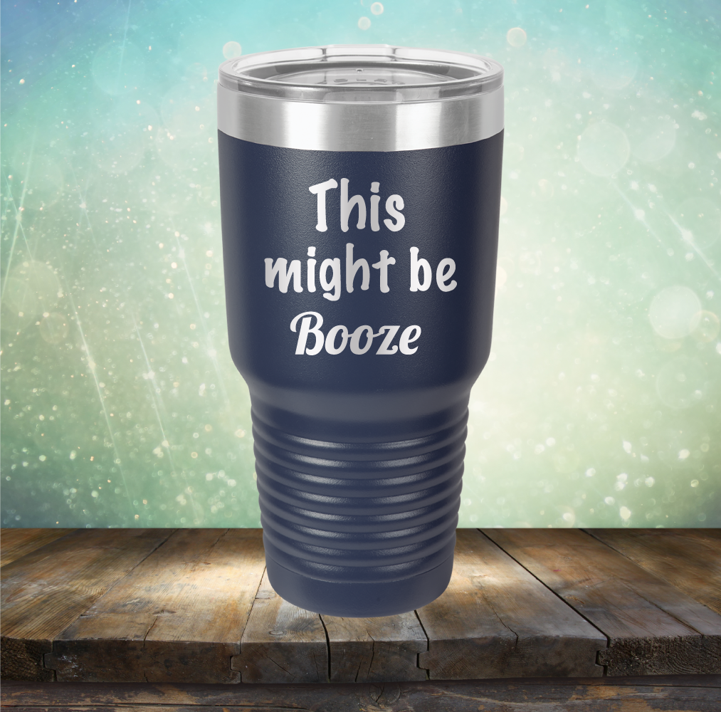 This Might Be Booze - Laser Etched Tumbler Mug