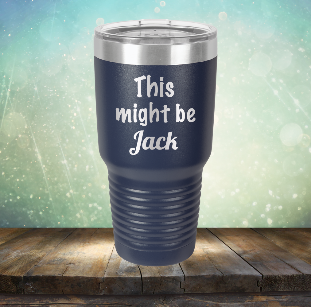 This Might Be Jack - Laser Etched Tumbler Mug