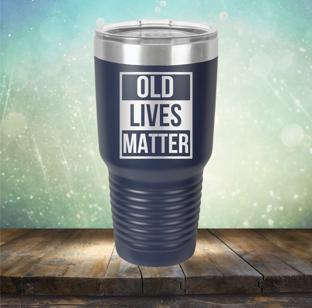 Old Lives Matter - Laser Etched Tumbler Mug