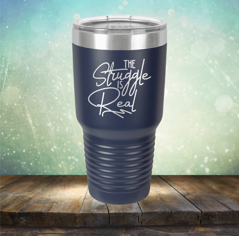 The Struggle is Real - Laser Etched Tumbler Mug