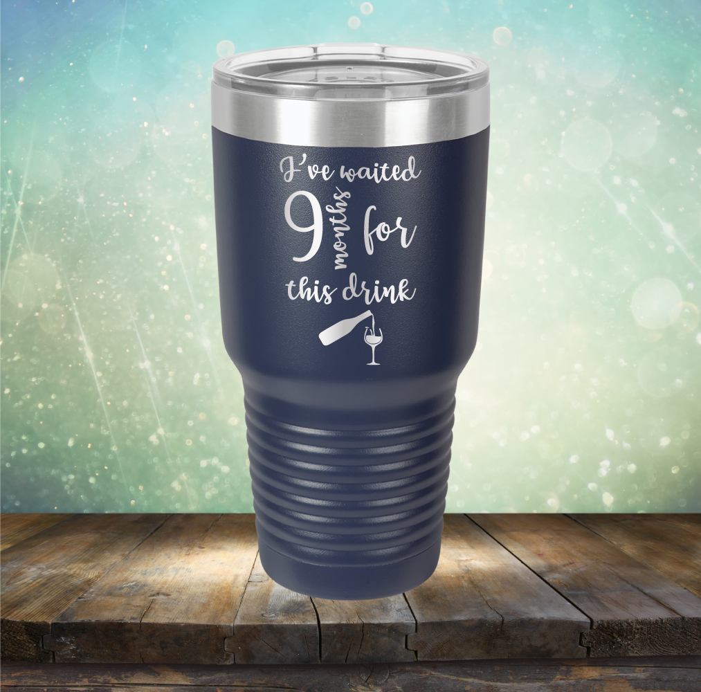 I&#39;ve Waited 9 Months for This Drink - Laser Etched Tumbler Mug