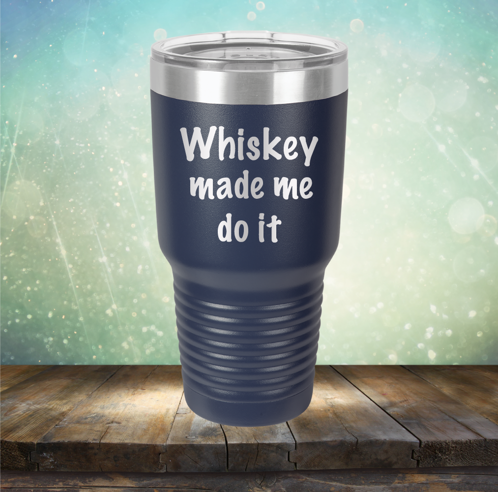 Whiskey Made Me Do It - Laser Etched Tumbler Mug