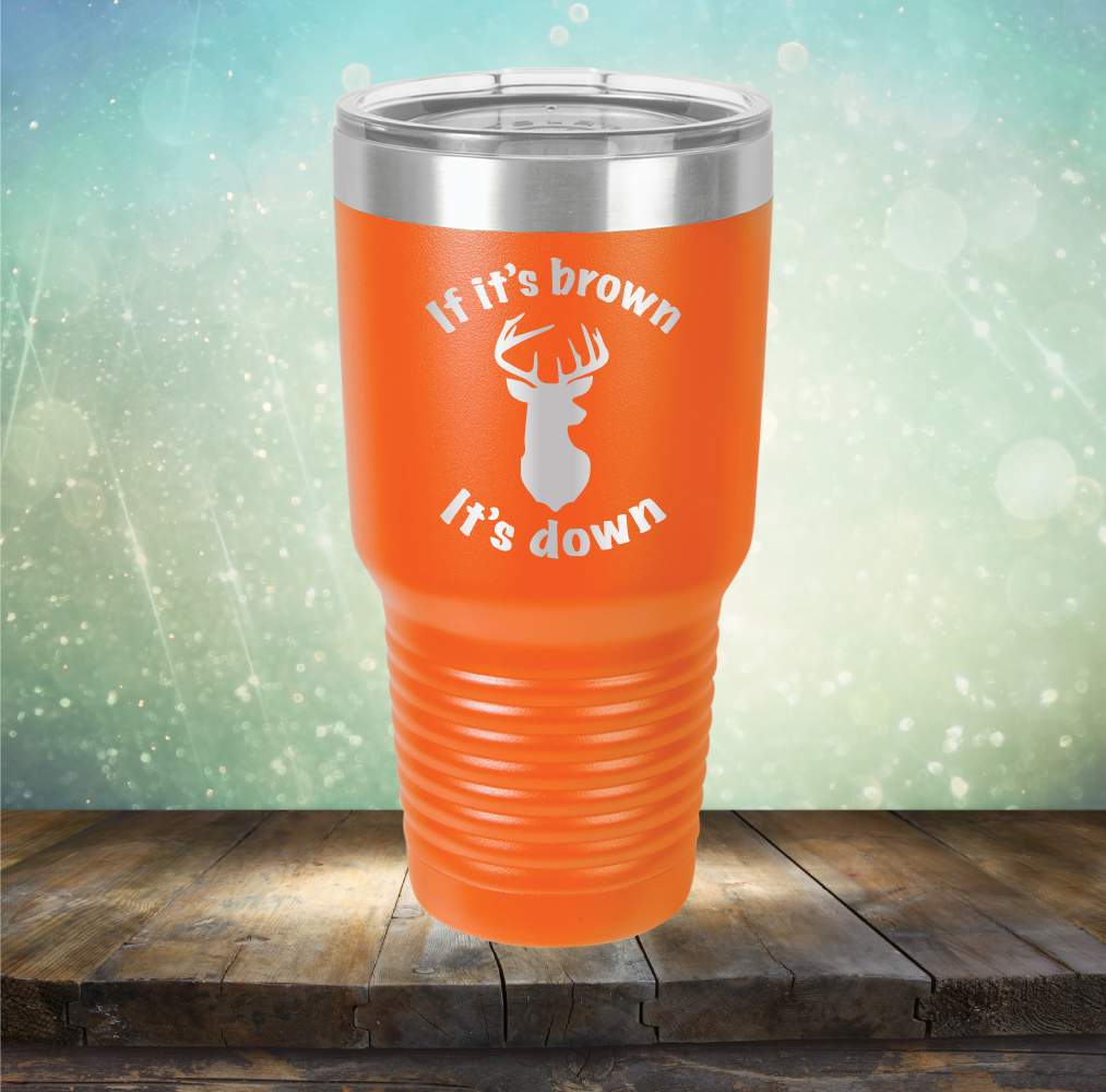 If It&#39;s Brown It&#39;s Down - Laser Etched Tumbler Mug