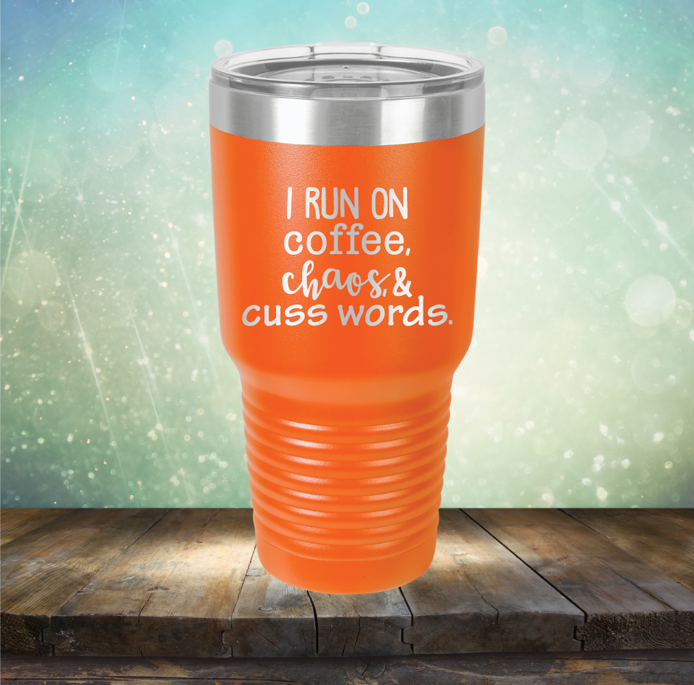 I Run on Coffee, Chaos &amp; Cuss Words - Laser Etched Tumbler Mug