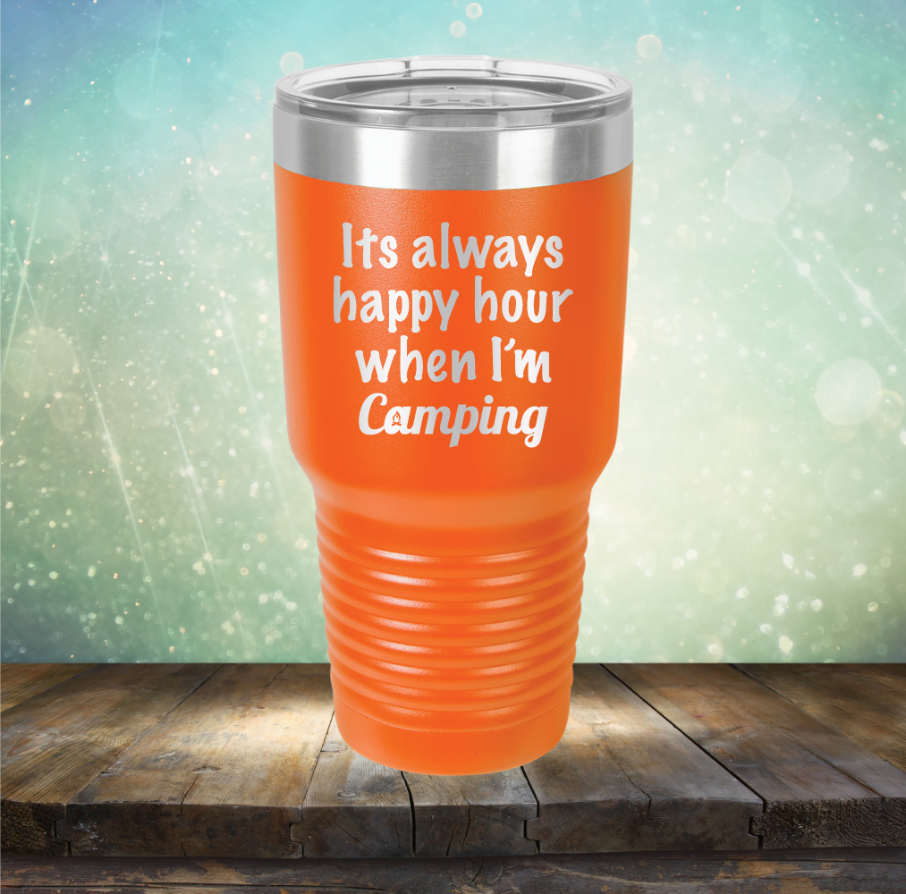 Its Always Happy Hour When I&#39;m Camping
