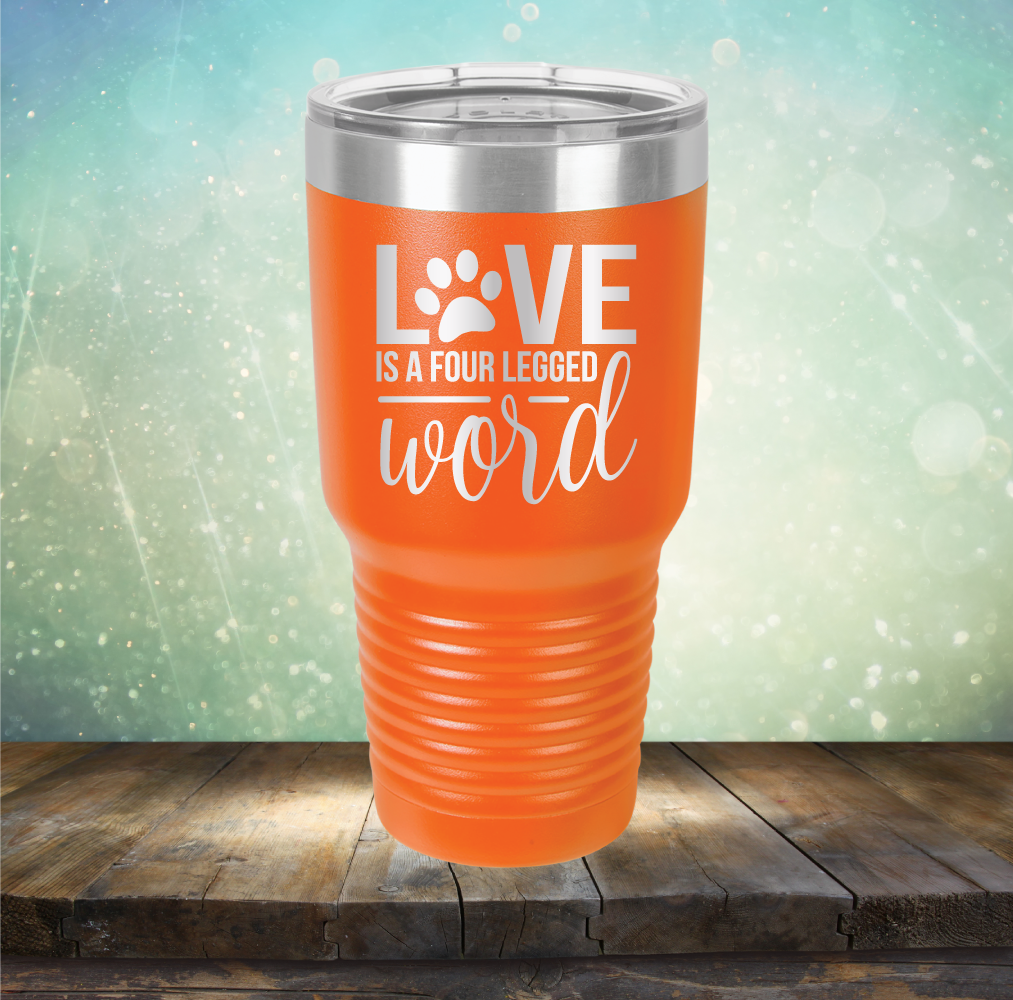 Love is A Four Legged Word - Laser Etched Tumbler Mug