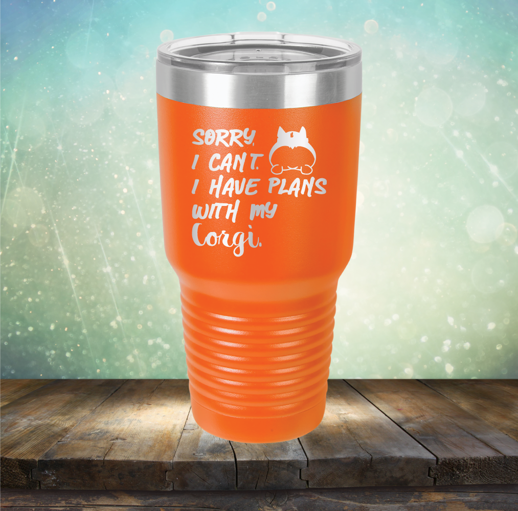 Sorry I Can&#39;t. I have Plans with my Corgi - Laser Etched Tumbler Mug