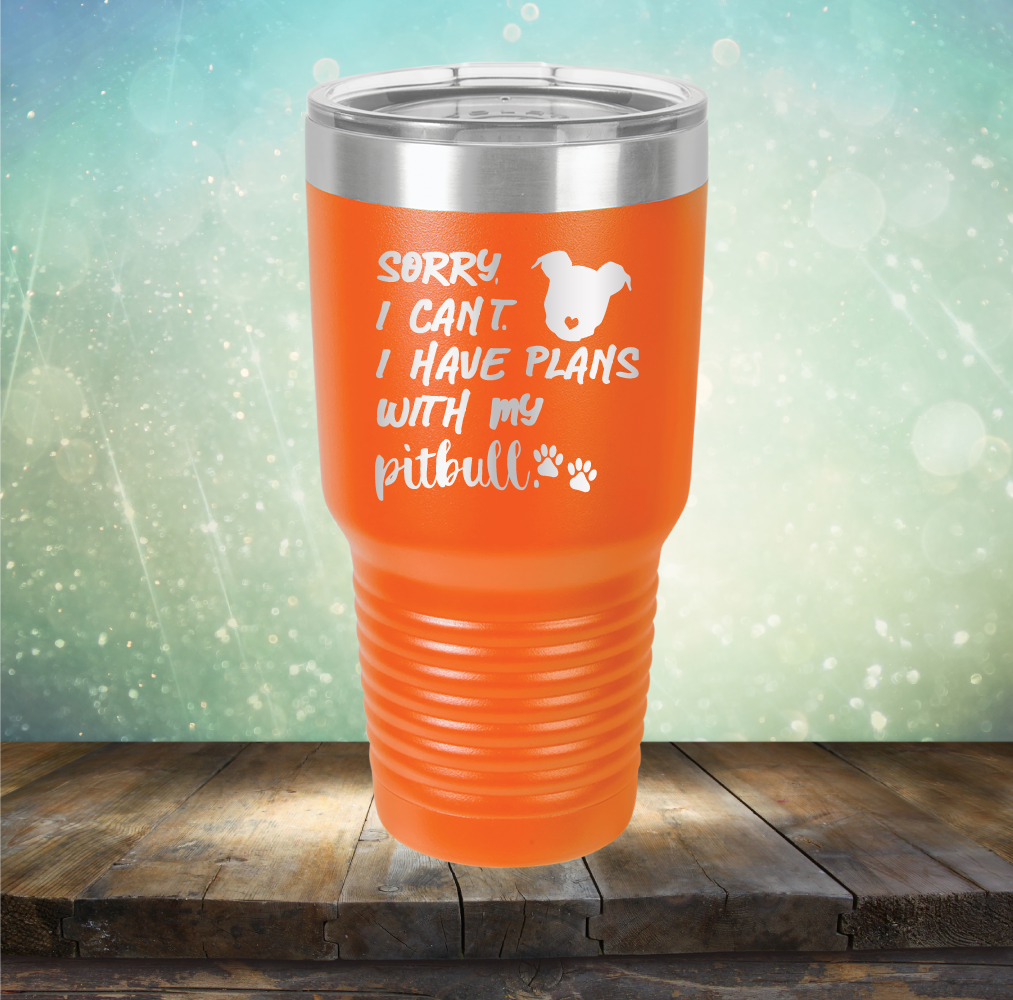 Sorry I Can&#39;t. I have Plans with my Pitbull - Laser Etched Tumbler Mug