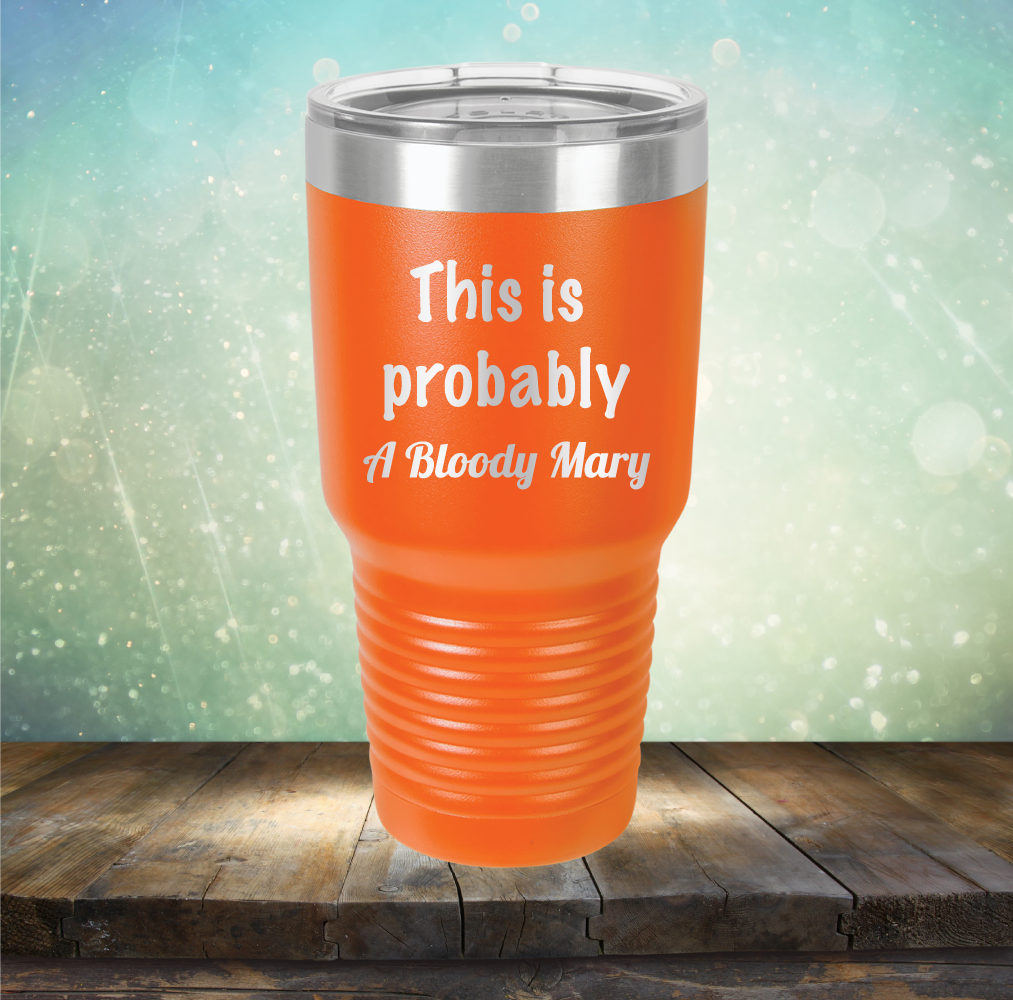 This is Probably Bloody Mary - Laser Etched Tumbler Mug
