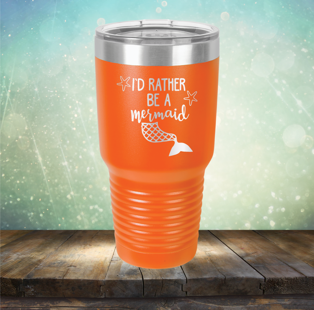 I’d Rather Be A Mermaid - Laser Etched Tumbler Mug