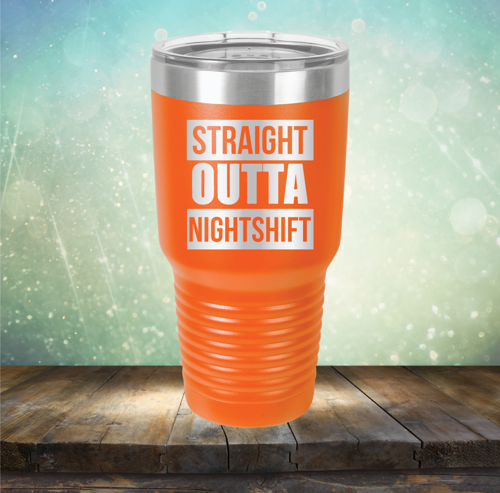 Straight Outta Night Shift - Laser Etched Tumbler Mug