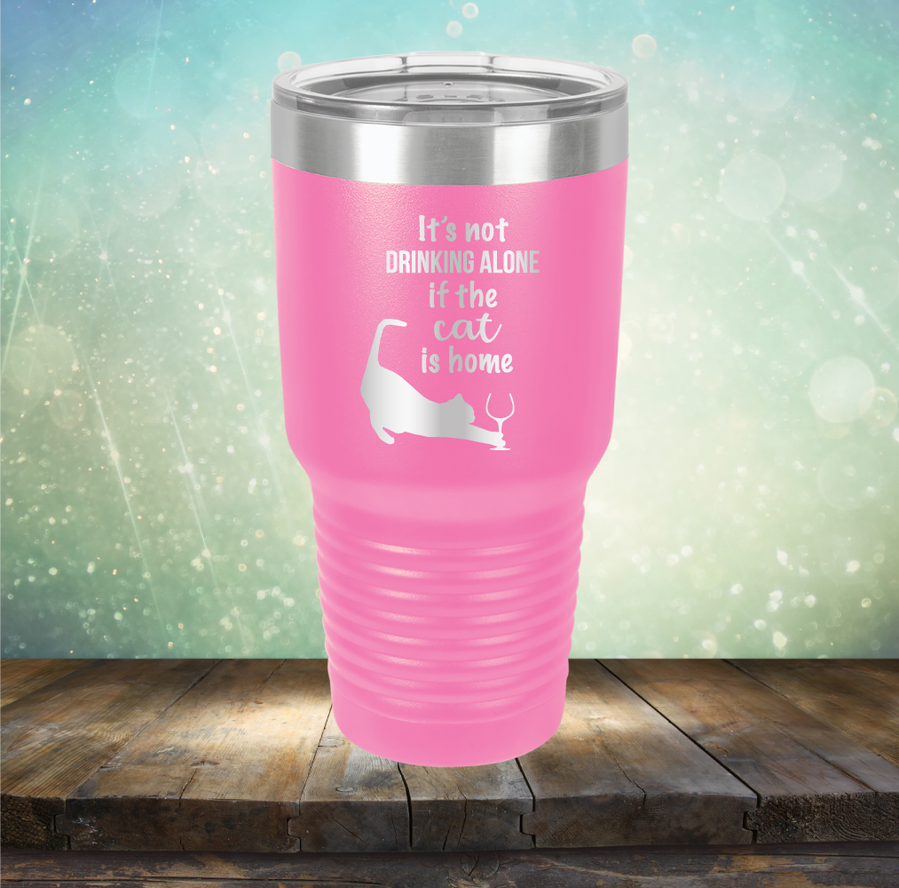 It&#39;s Not Drinking Alone If The Cat is Home - Laser Etched Tumbler Mug