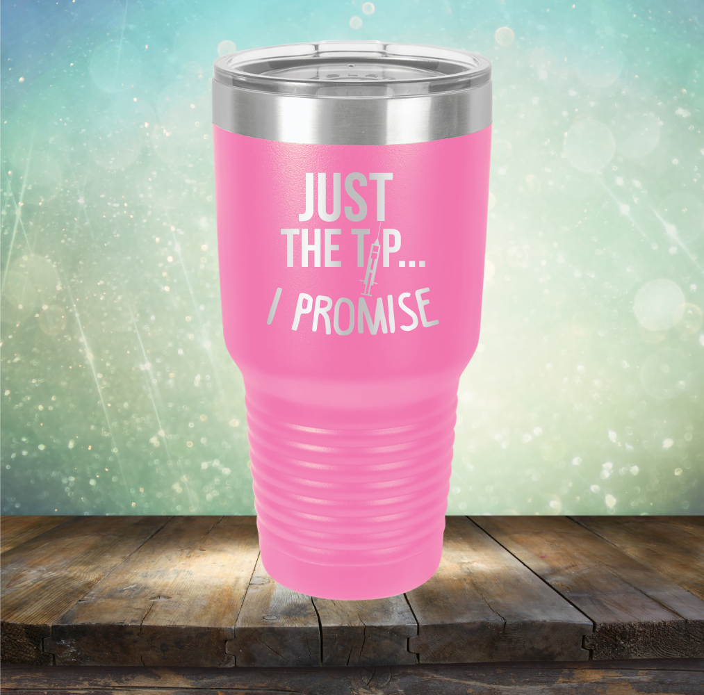 Just the Tip I Promise - Laser Etched Tumbler Mug