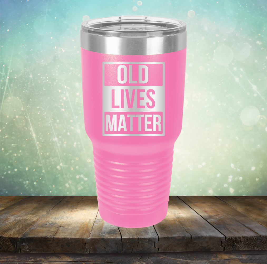 Old Lives Matter - Laser Etched Tumbler Mug