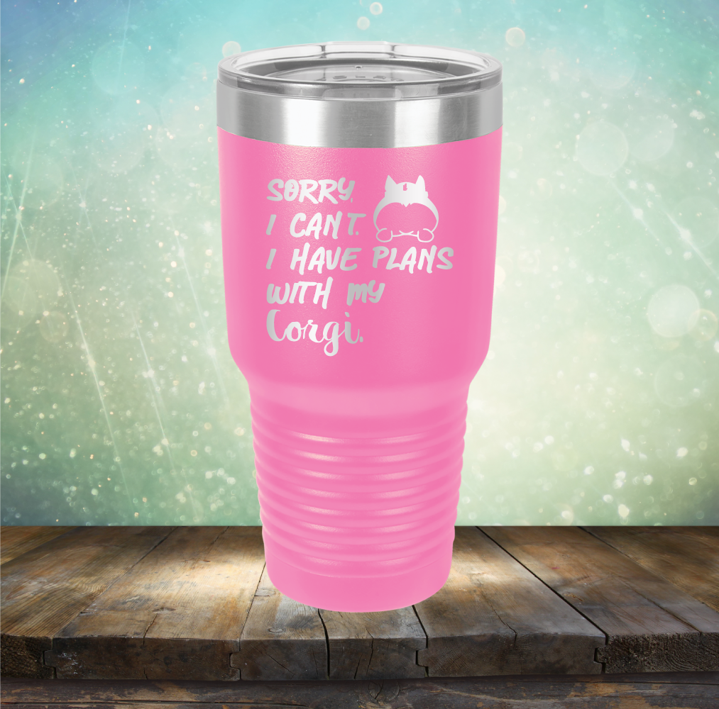 Sorry I Can&#39;t. I have Plans with my Corgi - Laser Etched Tumbler Mug