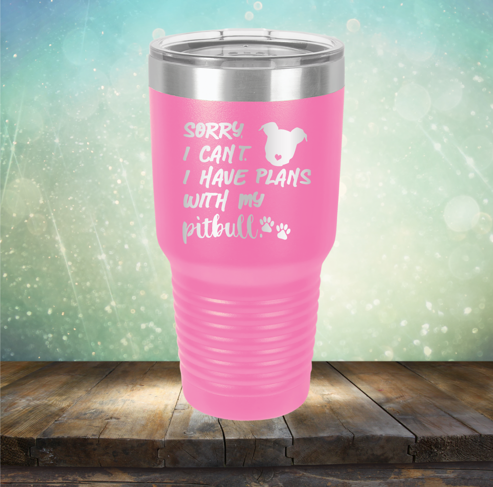 Sorry I Can&#39;t. I have Plans with my Pitbull - Laser Etched Tumbler Mug