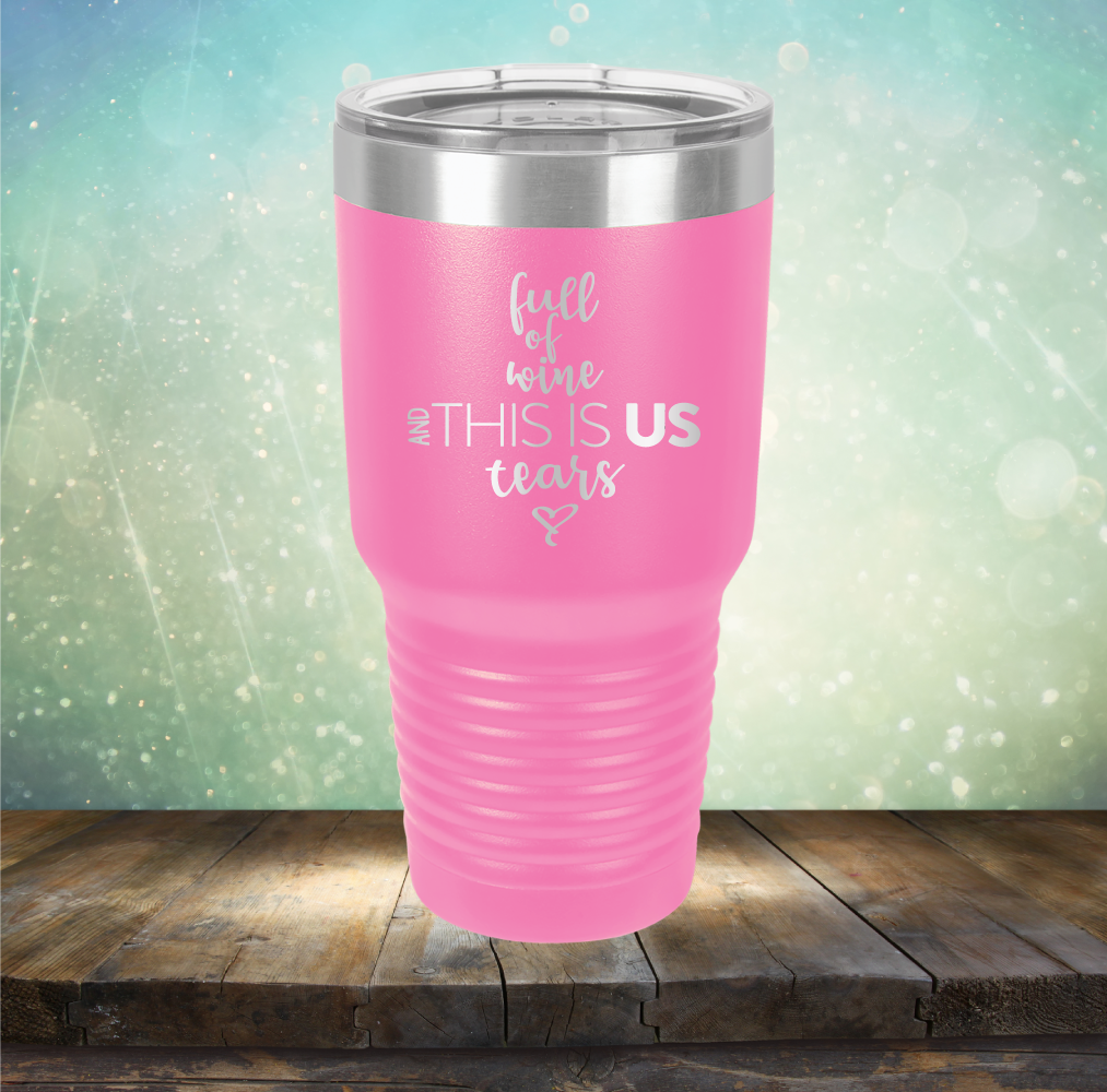 full of wine and THIS IS US tears - Laser Etched Tumbler Mug