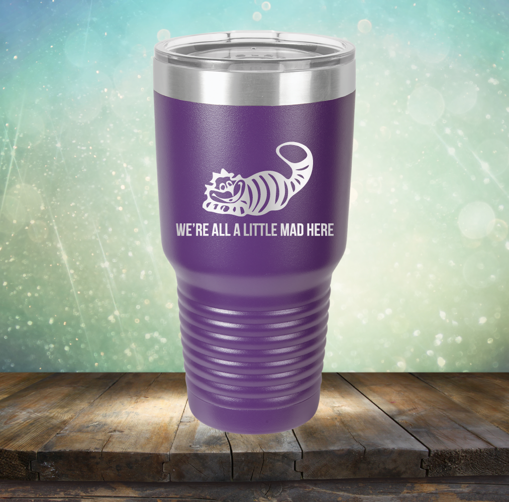 We&#39;re All A Little Mad Here - Laser Etched Tumbler Mug