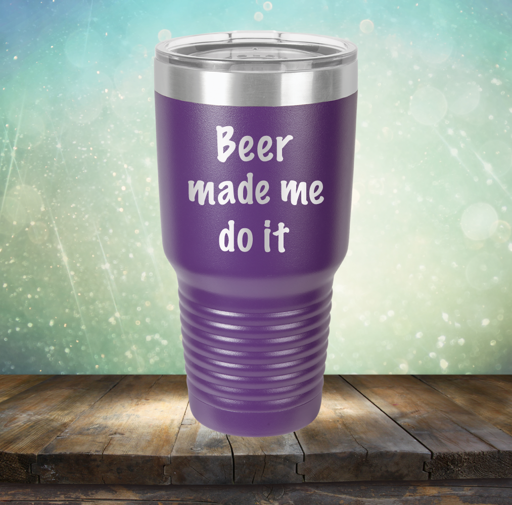 Beer Made Me Do It - Laser Etched Tumbler Mug