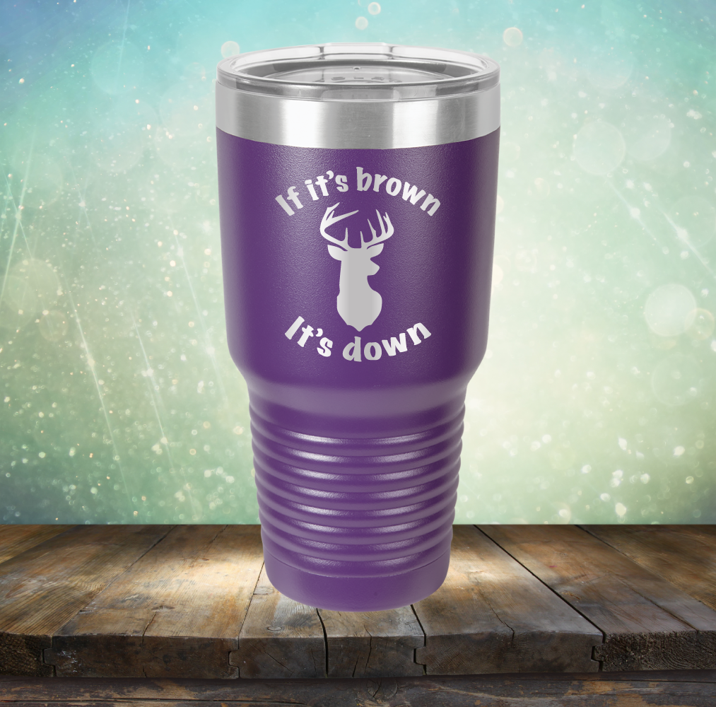 If It&#39;s Brown It&#39;s Down - Laser Etched Tumbler Mug