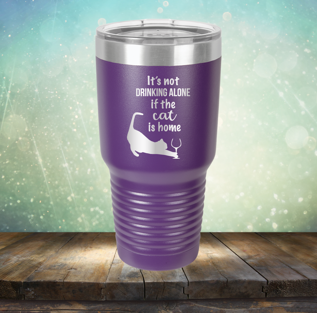 It&#39;s Not Drinking Alone If The Cat is Home - Laser Etched Tumbler Mug