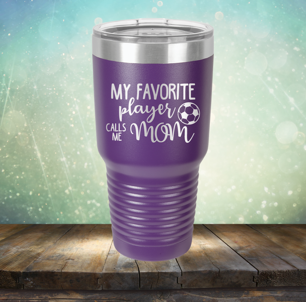 My Favorite Player Calls me Mom Soccer - Laser Etched Tumbler Mug