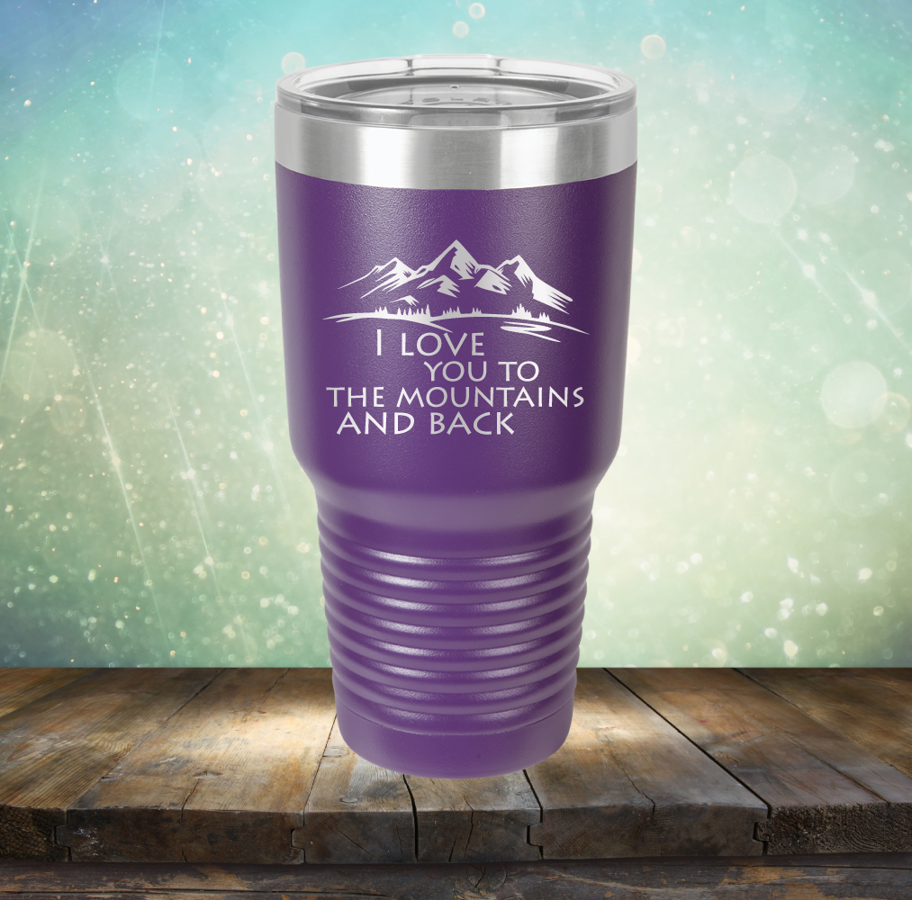 I Love You To The Mountains and Back - Laser Etched Tumbler Mug