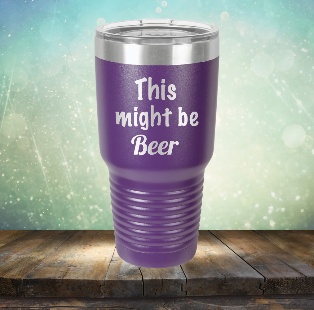 This Might Be Beer - Laser Etched Tumbler Mug