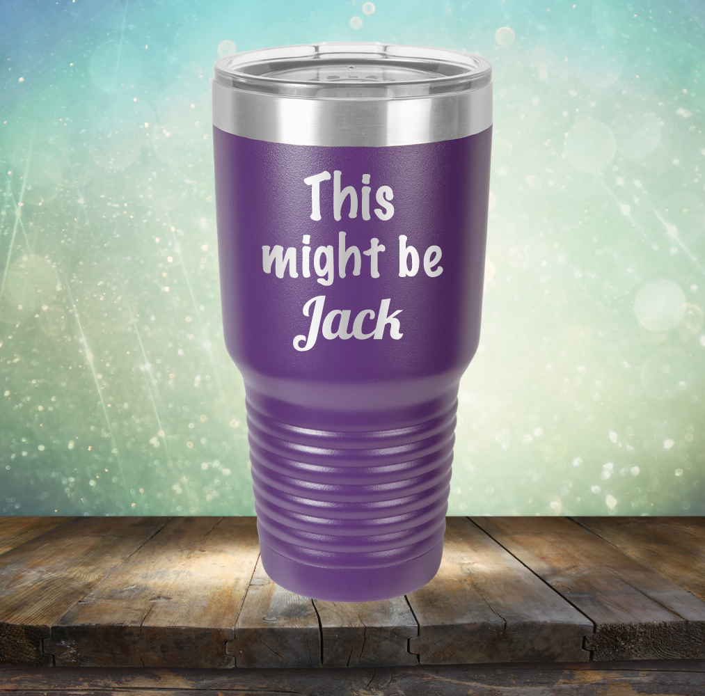 This Might Be Jack - Laser Etched Tumbler Mug