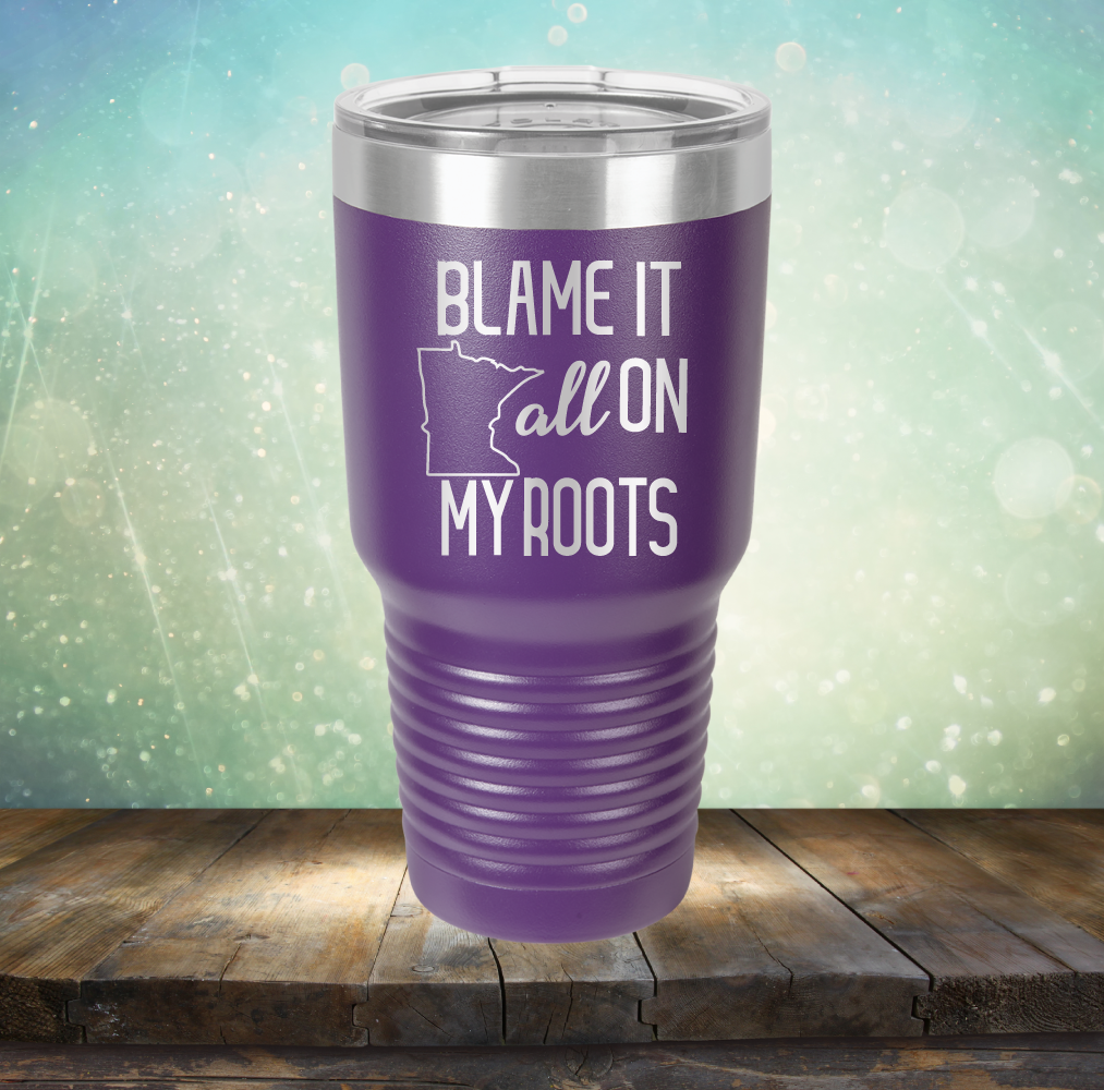 Blame it All on my Minnesota Roots - Laser Etched Tumbler Mug