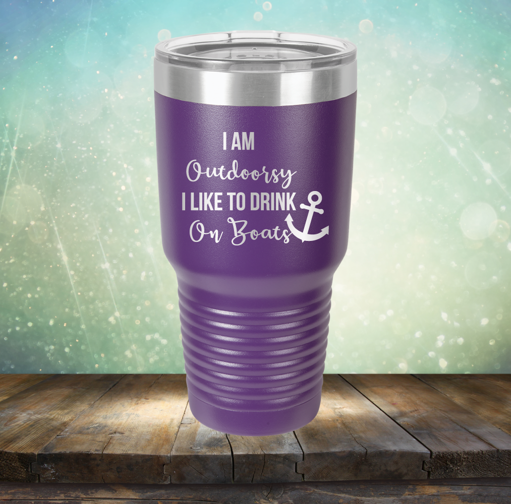 I am Outdoorsy. I Like to Drink on Boats - Laser Etched Tumbler Mug