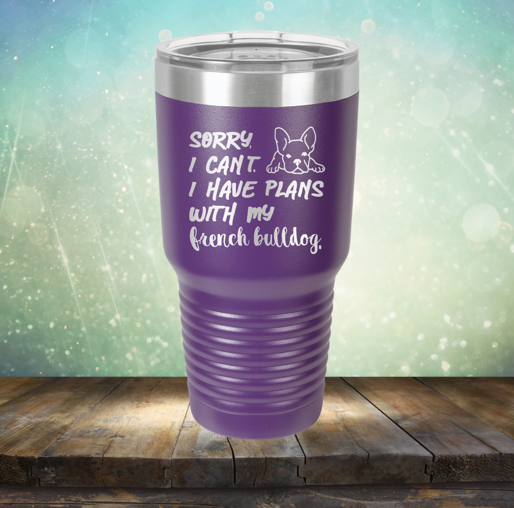 Sorry I Can&#39;t. I have Plans with my French Bulldog - Laser Etched Tumbler Mug