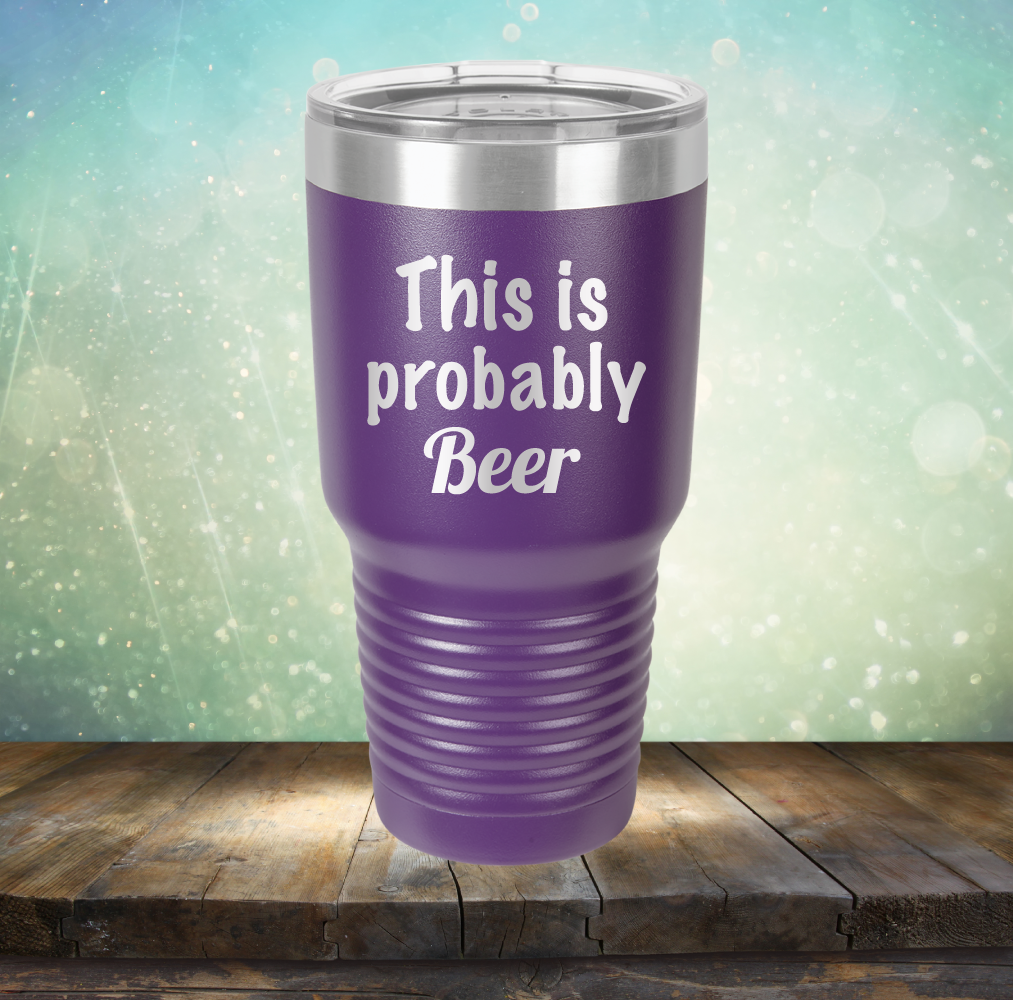 This is Probably Beer - Laser Etched Tumbler Mug