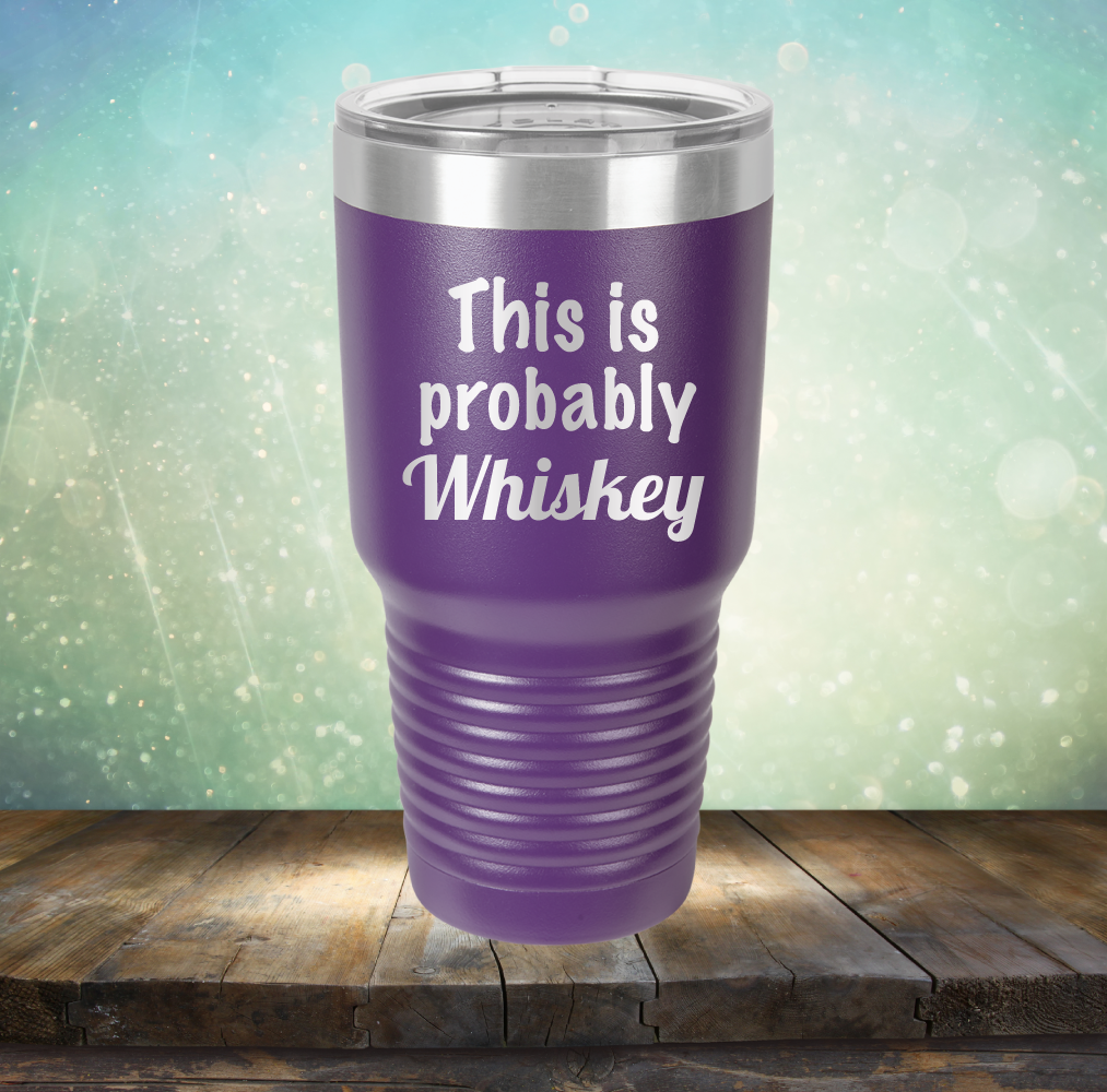 This is Probably Whiskey - Laser Etched Tumbler Mug