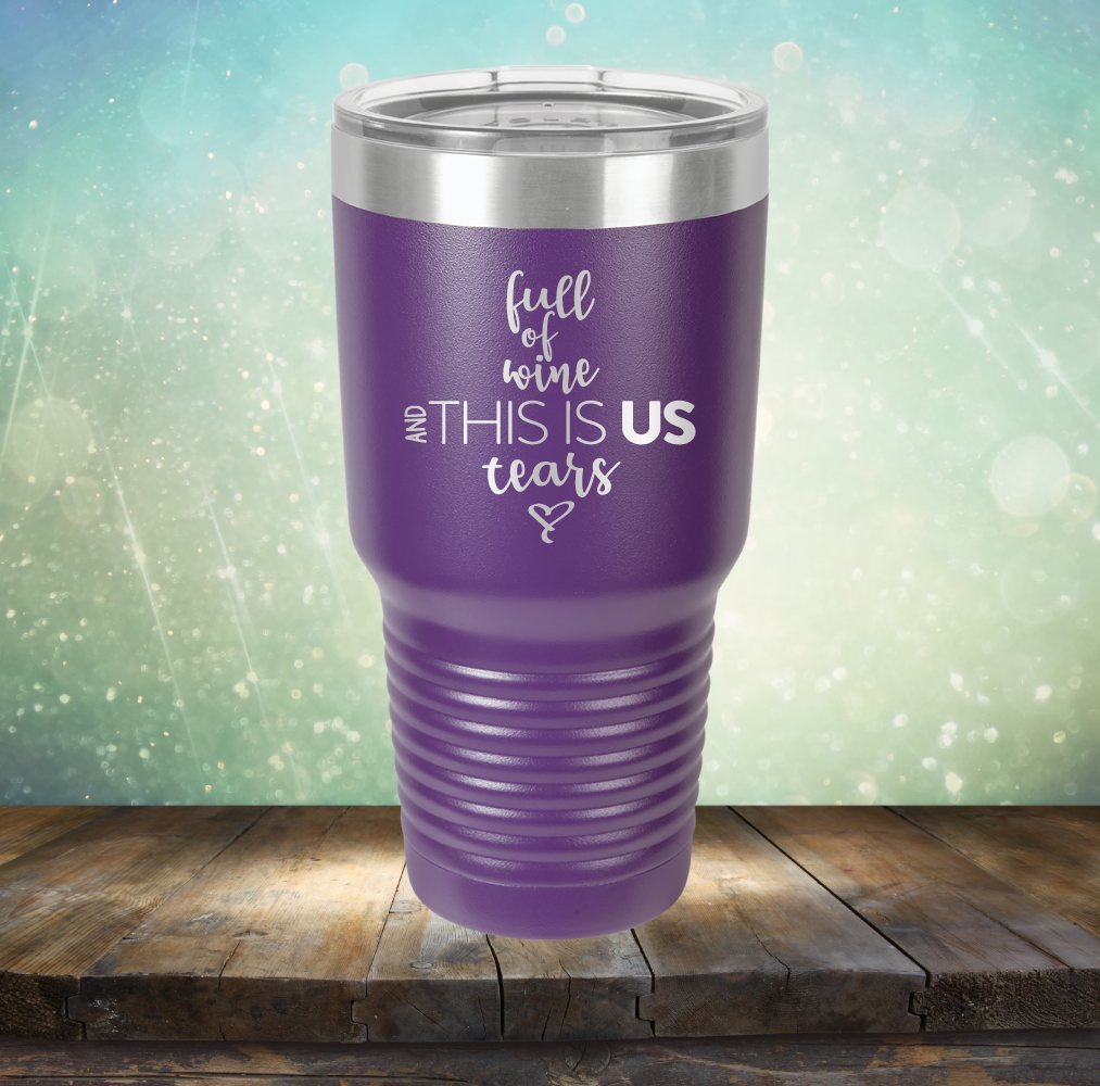 full of wine and THIS IS US tears - Laser Etched Tumbler Mug