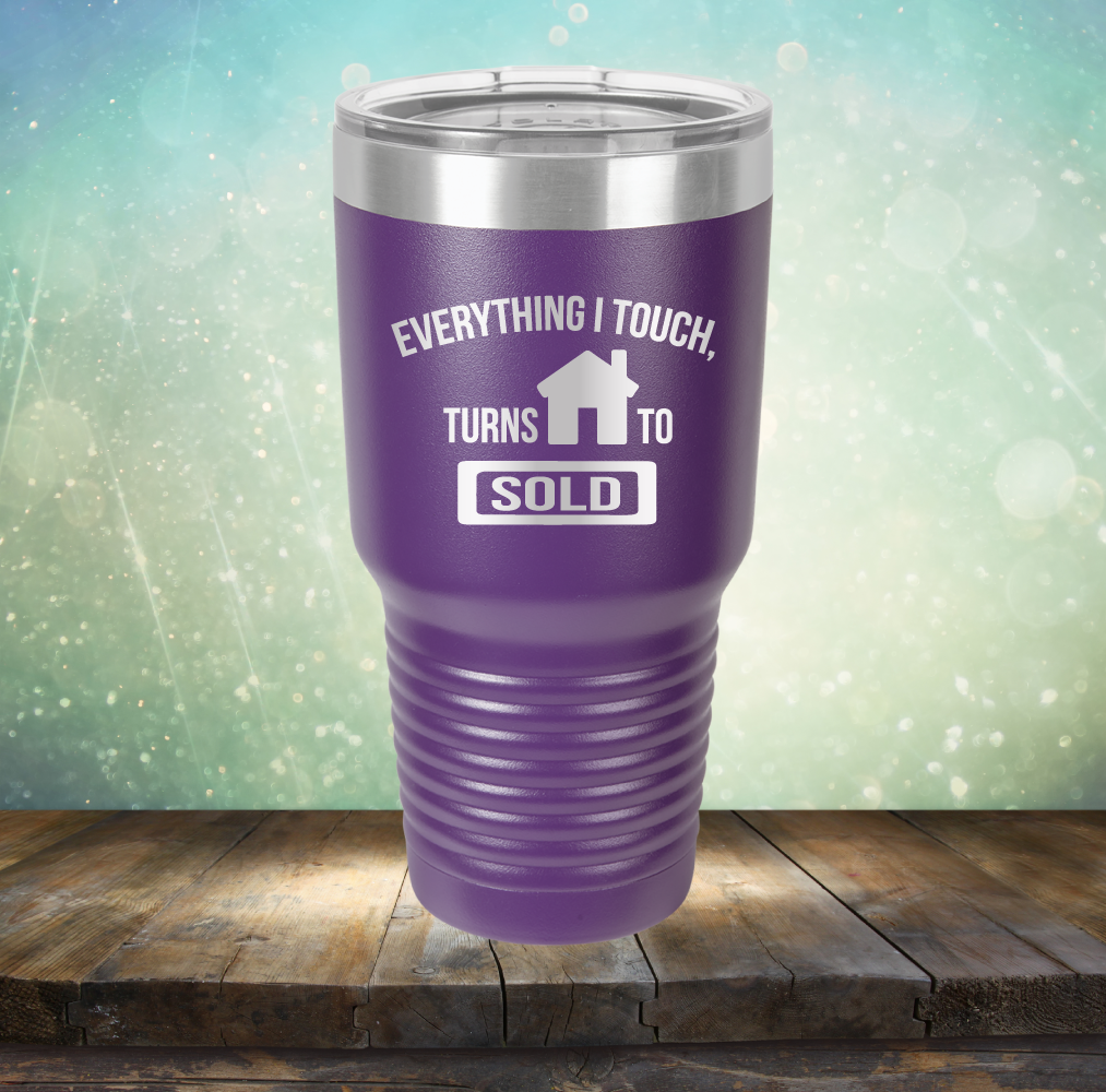 Everything I touch Turns to Sold - Laser Etched Tumbler Mug